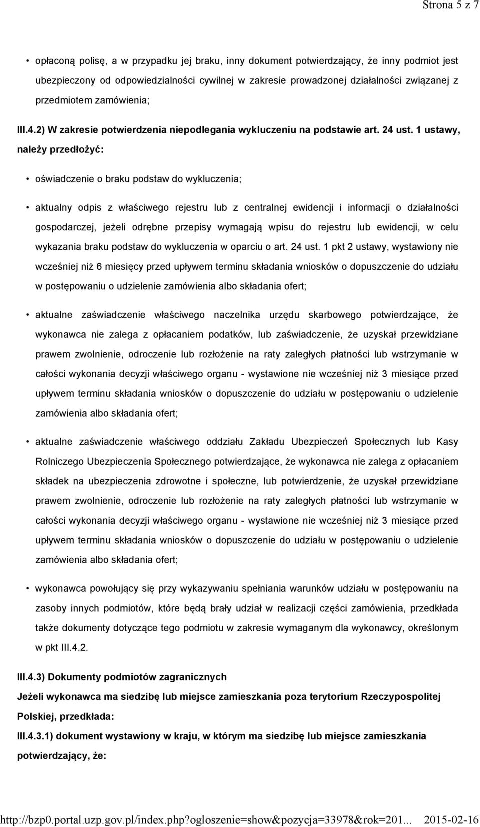 1 ustawy, należy przedłożyć: oświadczenie o braku podstaw do wykluczenia; aktualny odpis z właściwego rejestru lub z centralnej ewidencji i informacji o działalności gospodarczej, jeżeli odrębne