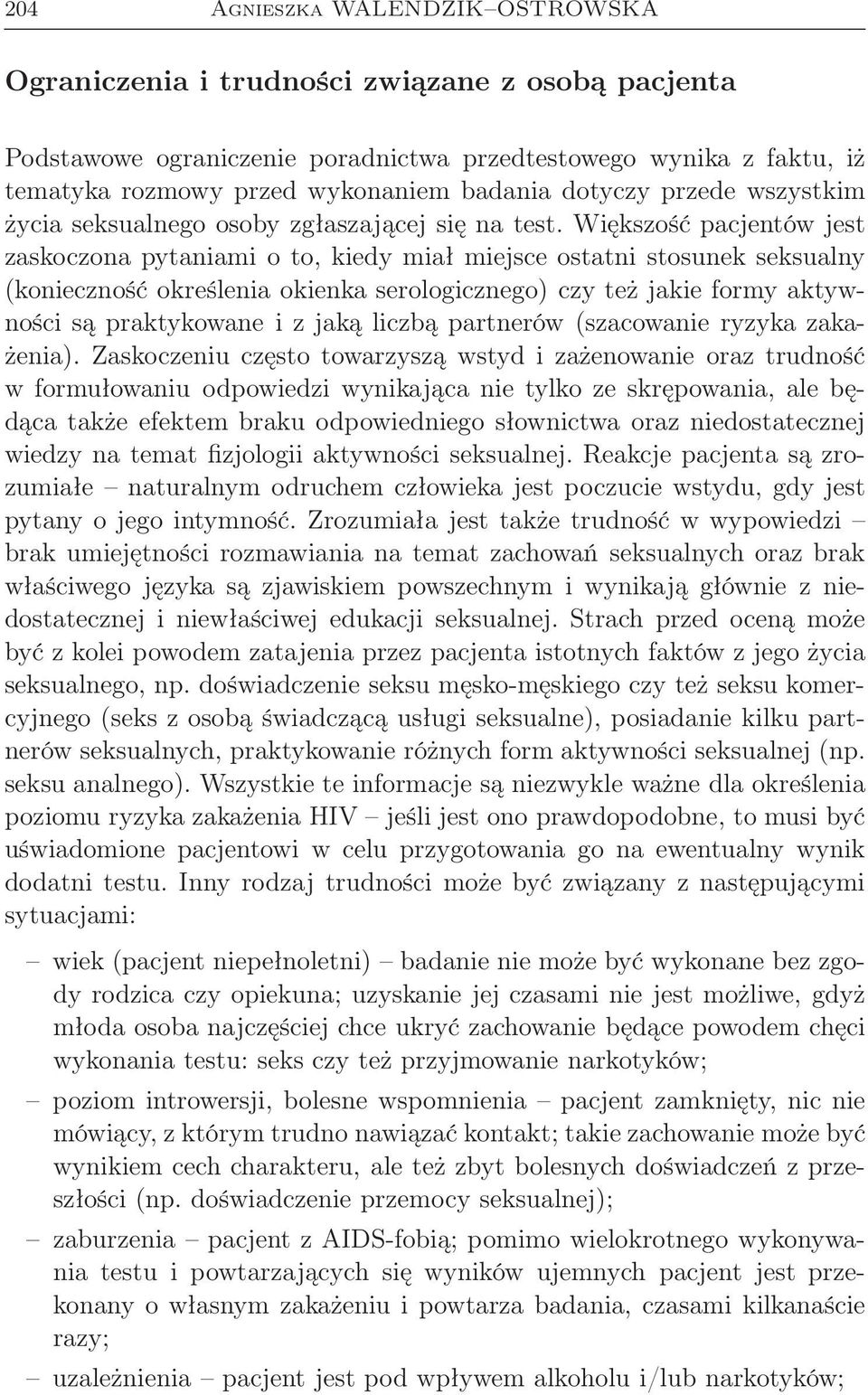 Większość pacjentów jest zaskoczona pytaniami o to, kiedy miał miejsce ostatni stosunek seksualny (konieczność określenia okienka serologicznego) czy też jakie formy aktywności są praktykowane i z