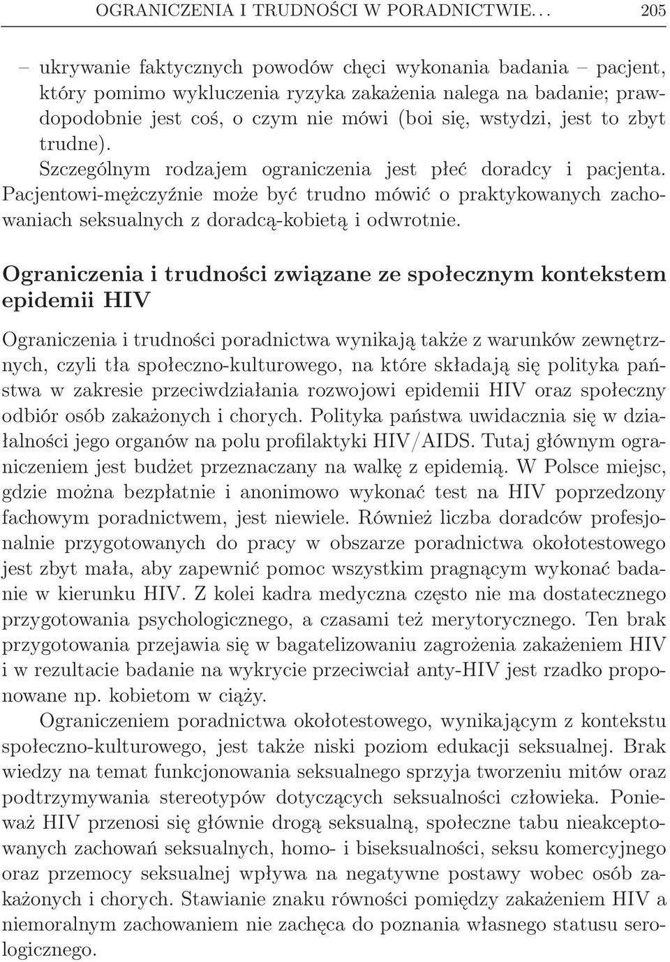 zbyt trudne). Szczególnym rodzajem ograniczenia jest płeć doradcy i pacjenta. Pacjentowi-mężczyźnie może być trudno mówić o praktykowanych zachowaniach seksualnych z doradcą-kobietą i odwrotnie.