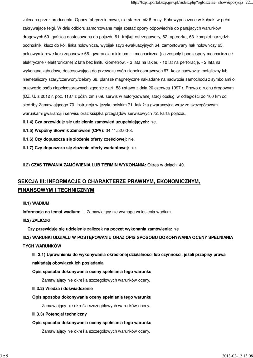 komplet narzędzi: podnośnik, klucz do kół, linka holownicza, wybijak szyb ewakuacyjnych 64. zamontowany hak holowniczy 65. pełnowymiarowe koło zapasowe 66.