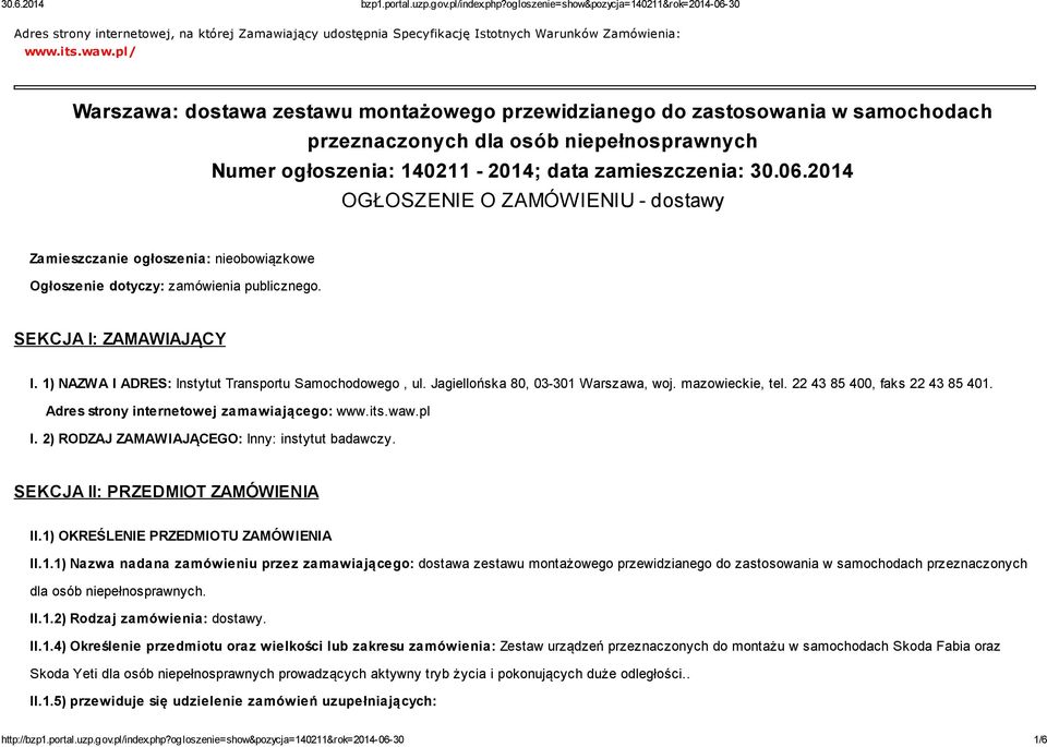 2014 OGŁOSZENIE O ZAMÓWIENIU - dostawy Zamieszczanie ogłoszenia: nieobowiązkowe Ogłoszenie dotyczy: zamówienia publicznego. SEKCJA I: ZAMAWIAJĄCY I.