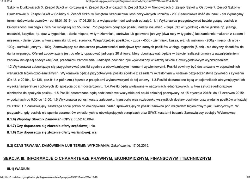 .01.2015r. do 17.06.2015r. z wyłączeniem dni wolnych od zajęć. 1.1 Wykonawca przygotowywać będzie gorący posiłek o kaloryczności każdego z nich nie mniejszej niż 550 kcal.