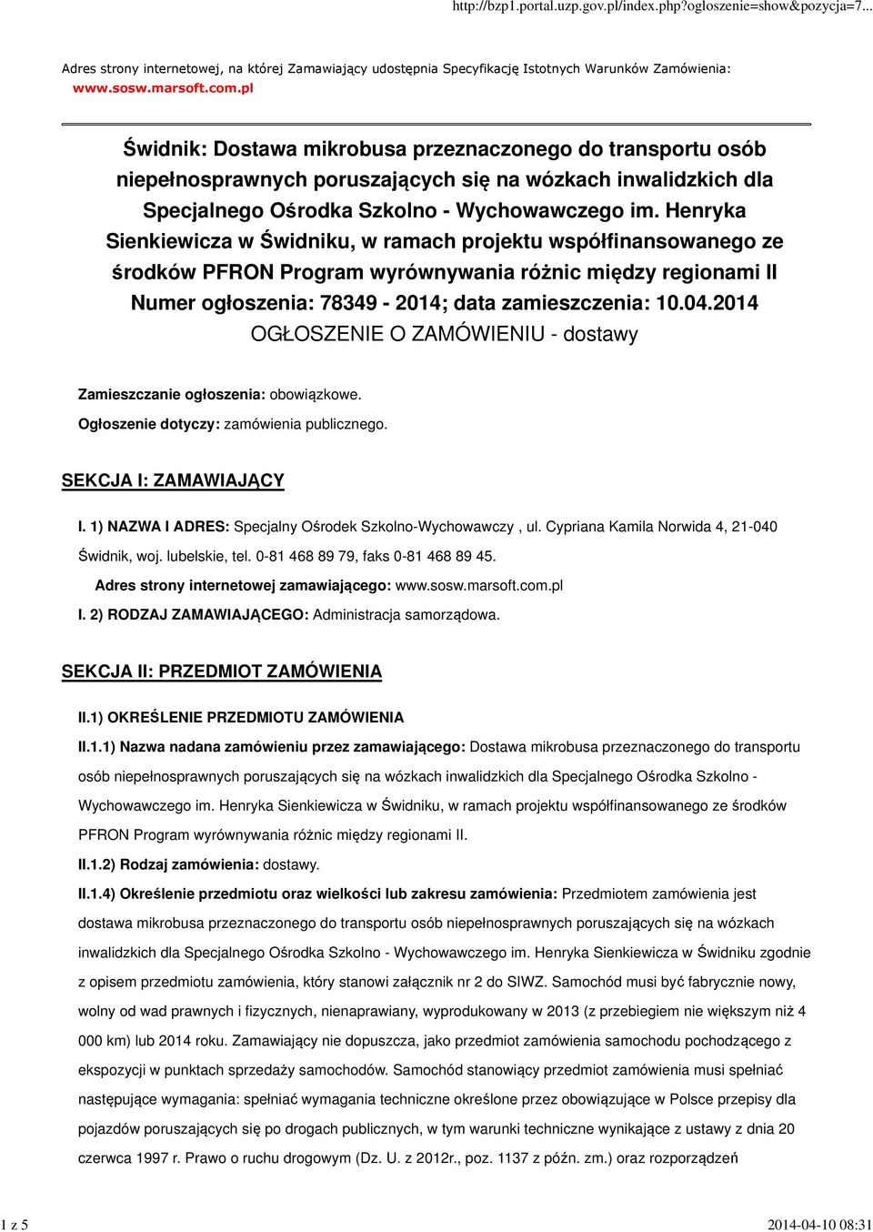 Henryka Sienkiewicza w Świdniku, w ramach projektu współfinansowanego ze środków PFRON Program wyrównywania różnic między regionami II Numer ogłoszenia: 78349-2014; data zamieszczenia: 10.04.