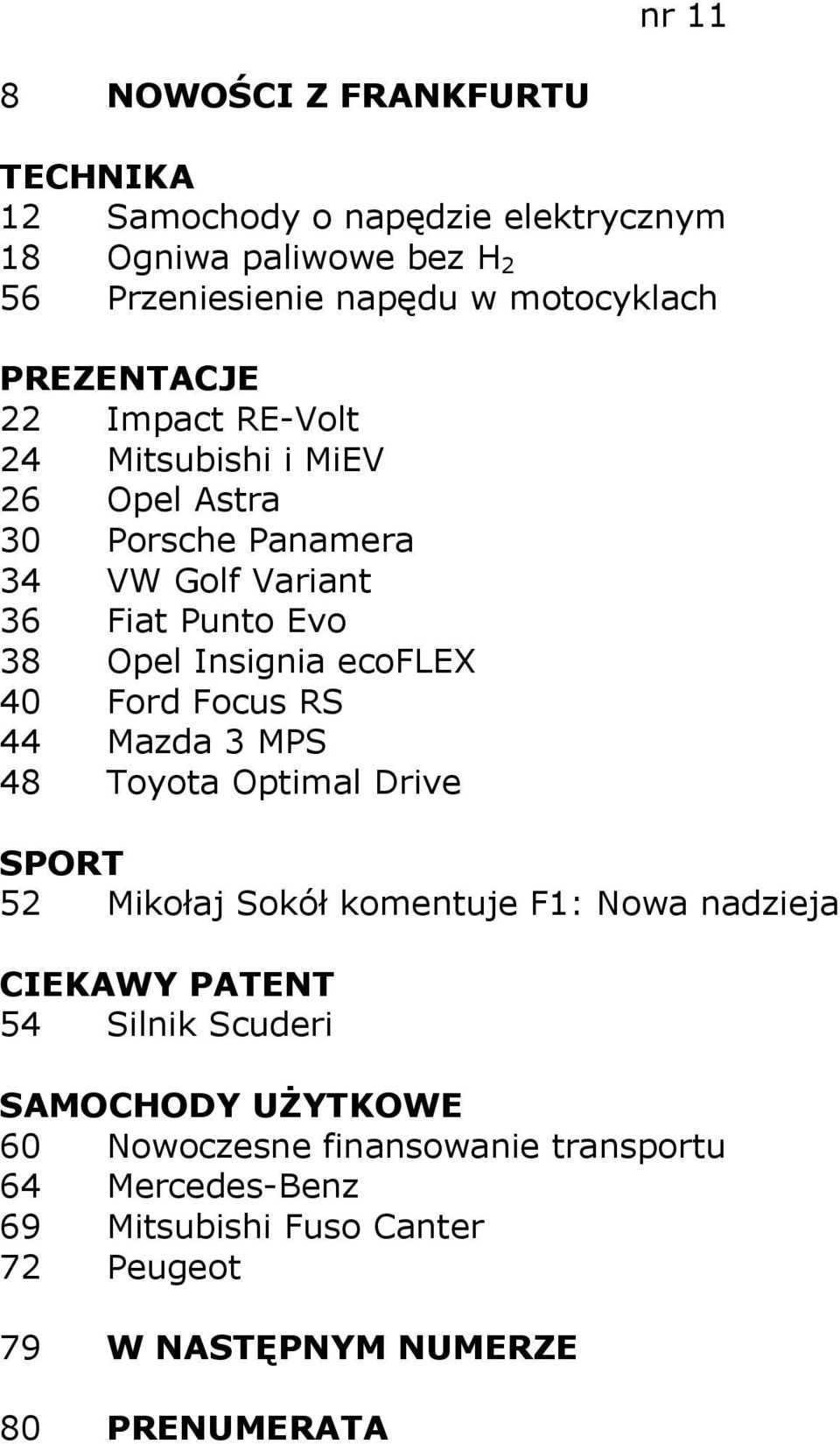 Evo 38 Opel Insignia ecoflex 40 Ford Focus RS 44 Mazda 3 MPS 48 Toyota Optimal Drive 52 Mikołaj Sokół komentuje F1: