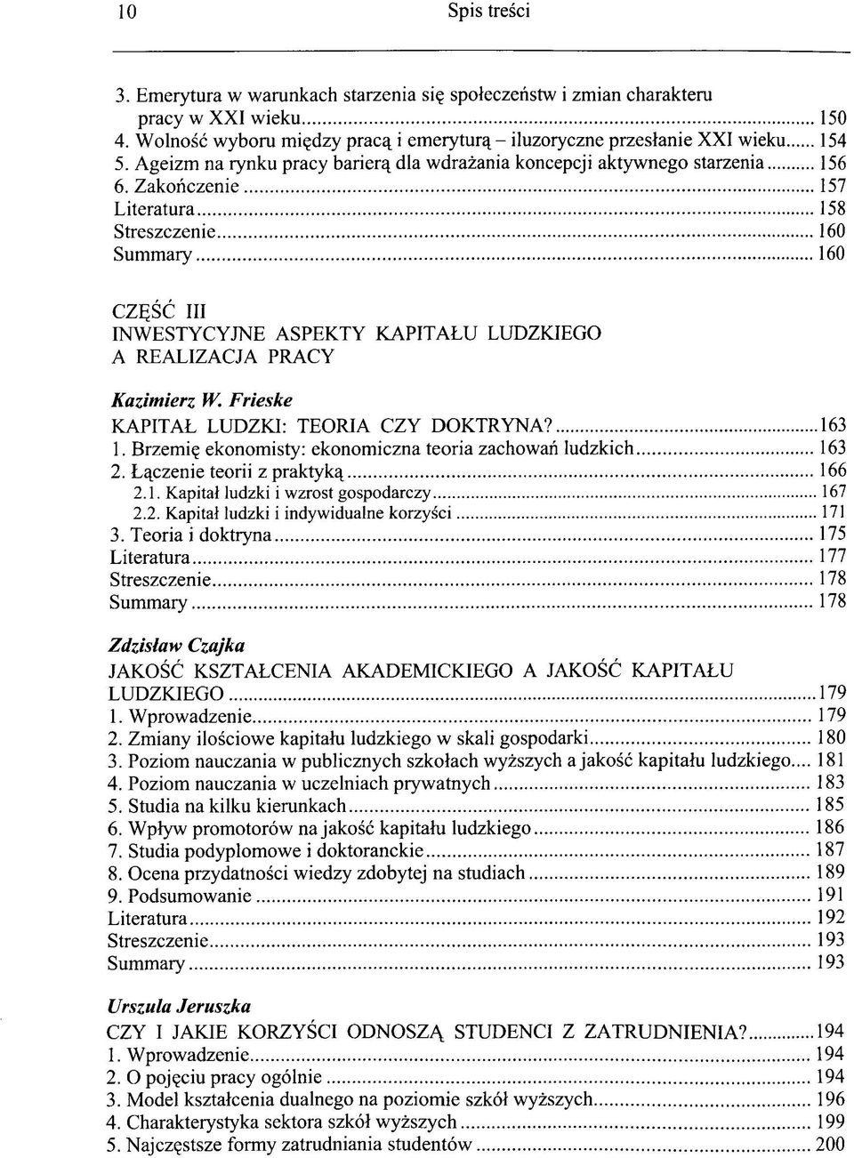 Zakoriczenie 157 Literatura 158 Streszczenie 160 Summary 160 CZgSC III INWESTYCYJNE ASPEKTY KAPITALU LUDZKIEGO A REALIZACJA PRACY Kazimierz W. Frieske KAPITAL LUDZKI: TEORIA CZY DOKTRYNA? 163 1.