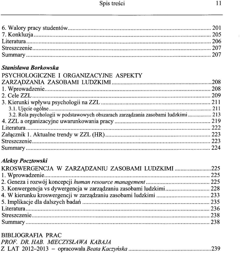 Kieranki wplywu psychologii na ZZL 211 3.1. Uj^cie ogölne 211 3.2. Rola psychologii w podstawowych obszarach zarz^dzania zasobami ludzkimi 213 4.