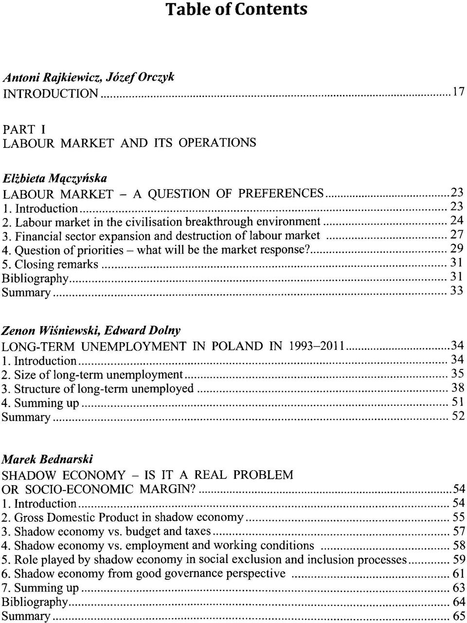 Closing remarks 31 Bibliography 31 Summary 33 Zenon Wisniewski, Edward Dolny LONG-TERM UNEMPLOYMENT IN POLAND IN 1993-2011 34 1. Introduction 34 2. Size of long-term unemployment 35 3.