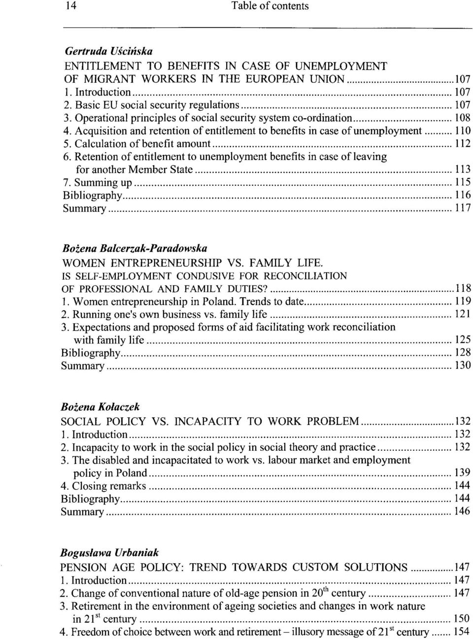 Retention of entitlement to unemployment benefits in case of leaving for another Member State 113 7. Summing up 115 Bibliography 116 Summary 117 Bozena Balcerzak-Paradowska WOMEN ENTREPRENEURSHIP VS.