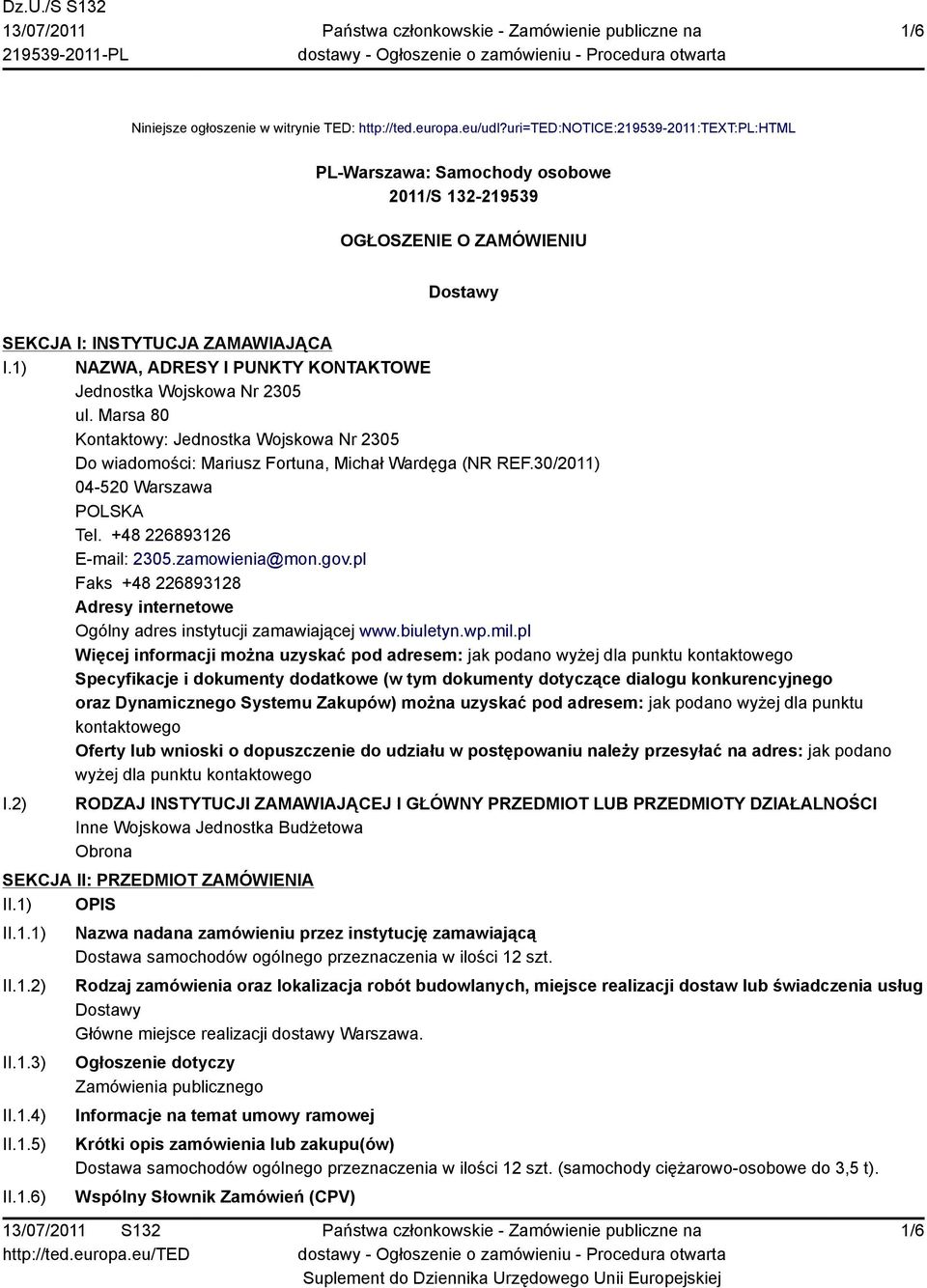 1) NAZWA, ADRESY I PUNKTY KONTAKTOWE Jednostka Wojskowa Nr 2305 ul. Marsa 80 Kontaktowy: Jednostka Wojskowa Nr 2305 Do wiadomości: Mariusz Fortuna, Michał Wardęga (NR REF.