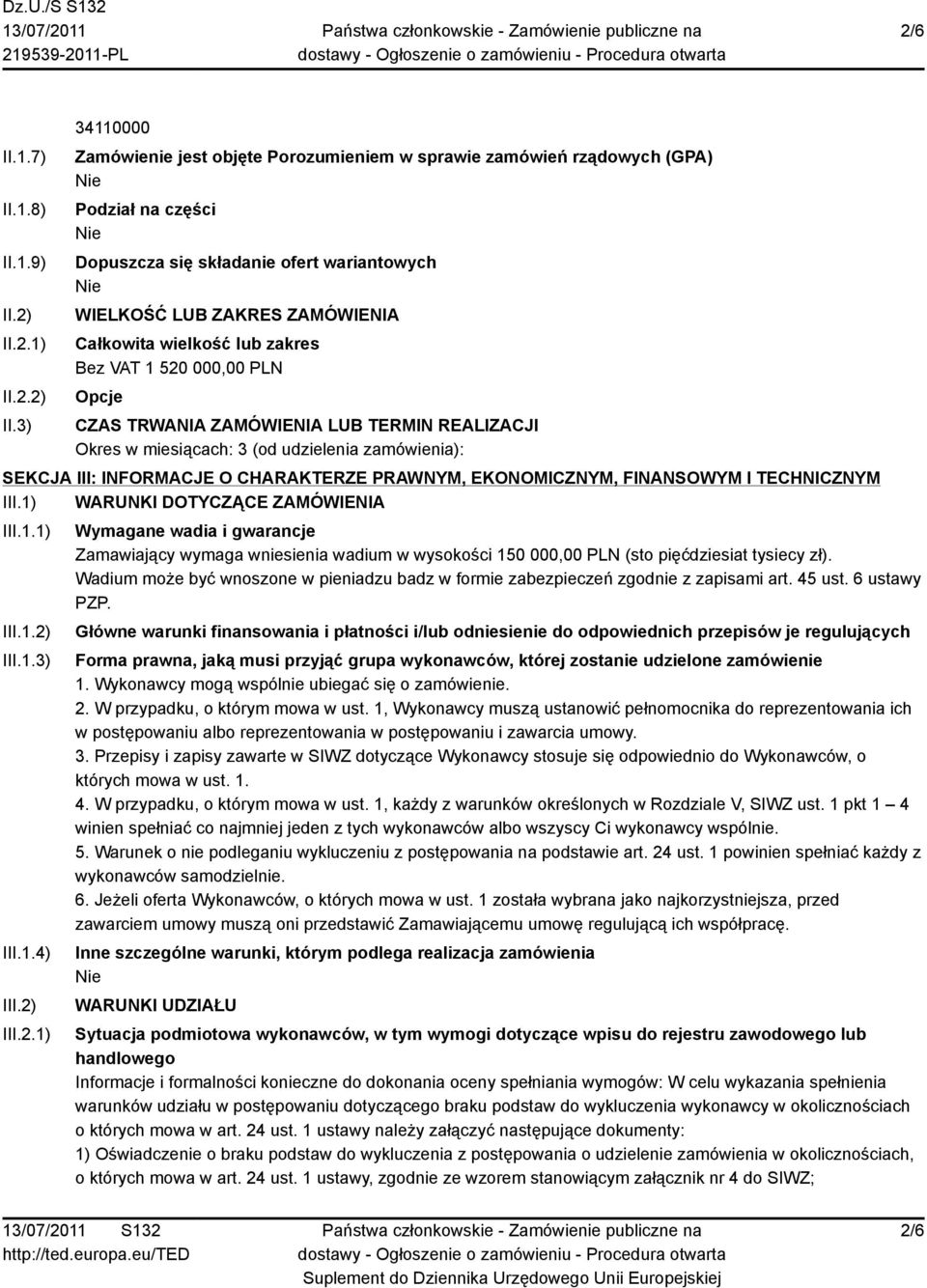 3) 34110000 Zamówienie jest objęte Porozumieniem w sprawie zamówień rządowych (GPA) Podział na części Dopuszcza się składanie ofert wariantowych WIELKOŚĆ LUB ZAKRES ZAMÓWIENIA Całkowita wielkość lub