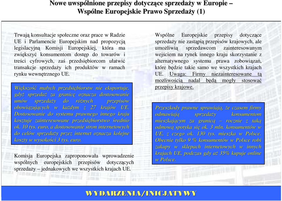 Większo kszość małych przedsiębiorstw nie eksportuje, gdyŝ sprzedaŝ za granicę oznacza dostosowanie umów w sprzedaŝy y do róŝnych r przepisów obowiązuj zujących w kaŝdym z 27 krajów w UE.