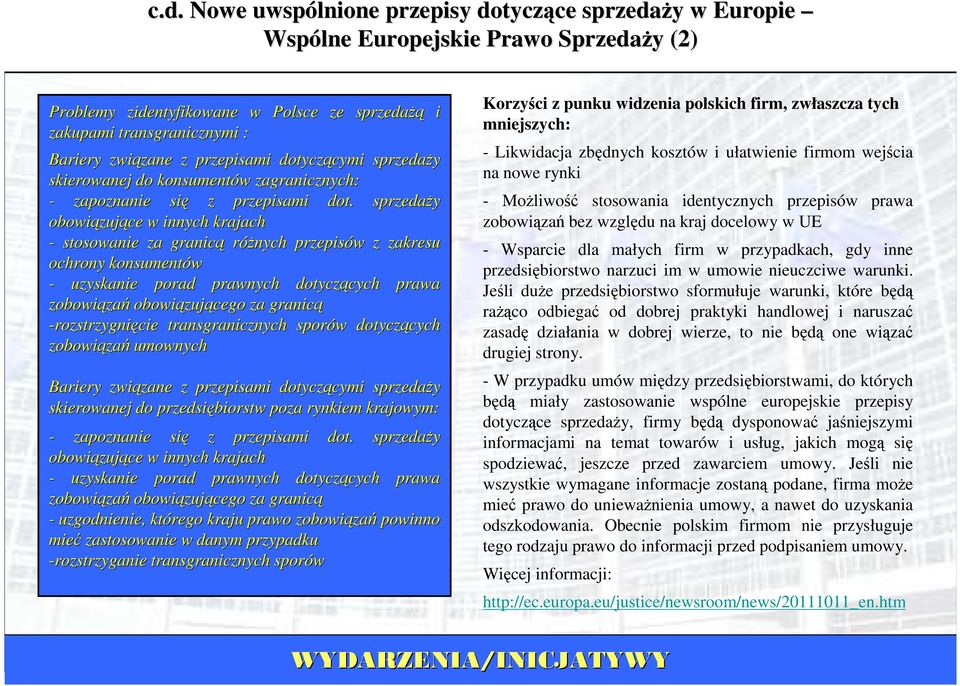 sprzedaŝy obowiązuj zujące w innych krajach - stosowanie za granicą róŝnych przepisów w z zakresu ochrony konsumentów - uzyskanie porad prawnych dotyczących cych prawa zobowiąza zań obowiązuj