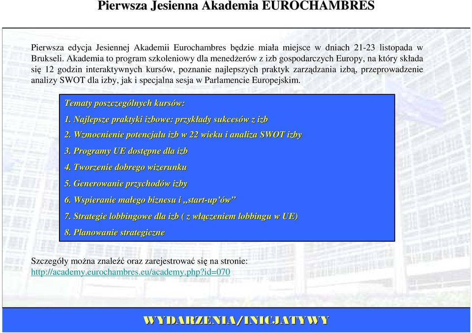 SWOT dla izby, jak i specjalna sesja w Parlamencie Europejskim. Tematy poszczególnych kursów: 1. Najlepsze praktyki izbowe: przykłady sukcesów w z izb 2.