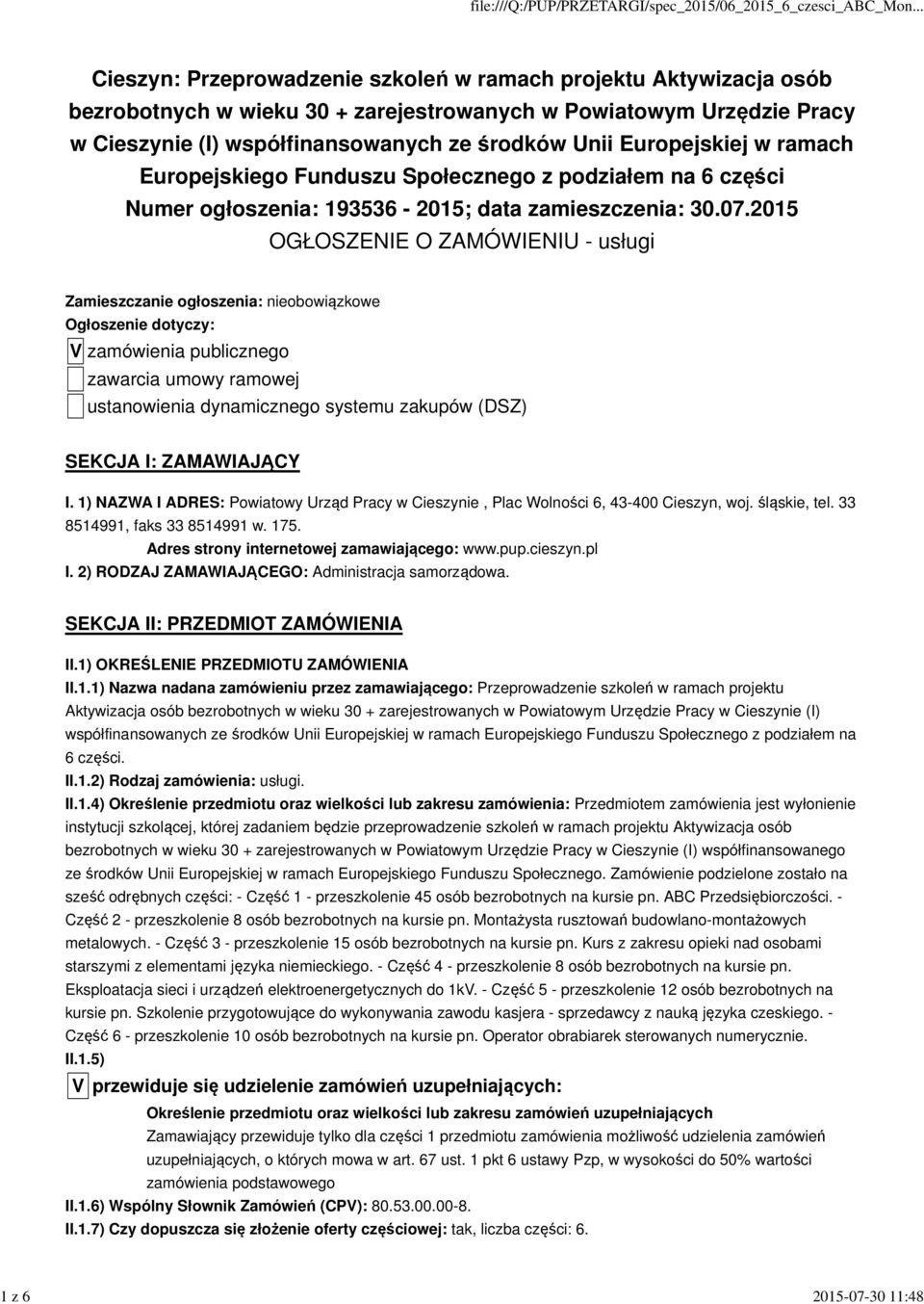 2015 OGŁOSZENIE O ZAMÓWIENIU - usługi Zamieszczanie ogłoszenia: nieobowiązkowe Ogłoszenie dotyczy: V zamówienia publicznego zawarcia umowy ramowej ustanowienia dynamicznego systemu zakupów (DSZ)