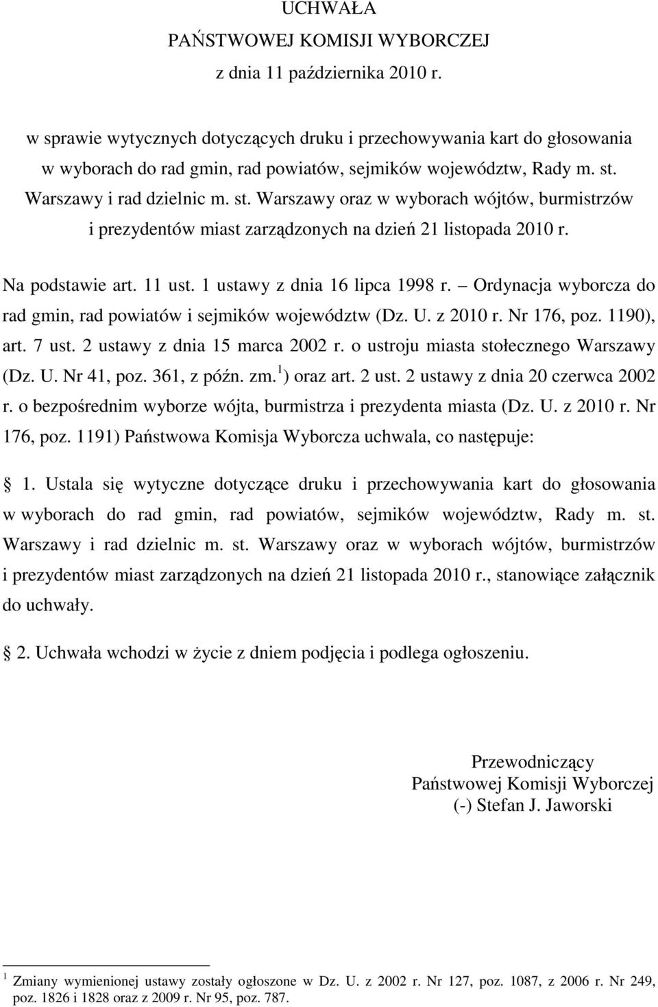 Warszawy i rad dzielnic m. st. Warszawy oraz w wyborach wójtów, burmistrzów i prezydentów miast zarządzonych na dzień 21 listopada 2010 r. Na podstawie art. 11 ust. 1 ustawy z dnia 16 lipca 1998 r.