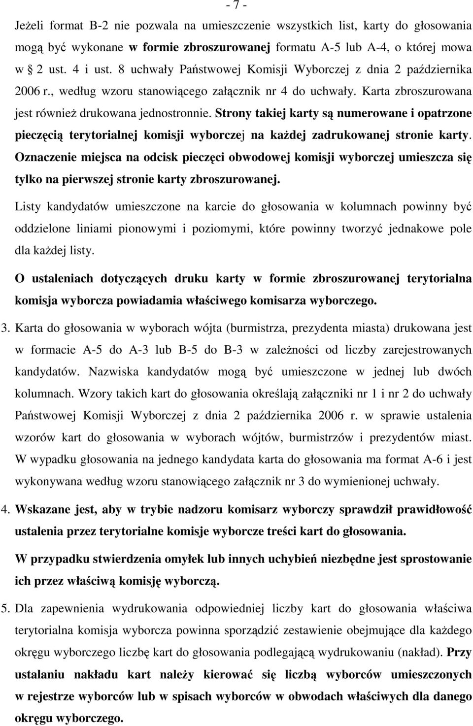 Strony takiej karty są numerowane i opatrzone pieczęcią terytorialnej komisji wyborczej na każdej zadrukowanej stronie karty.