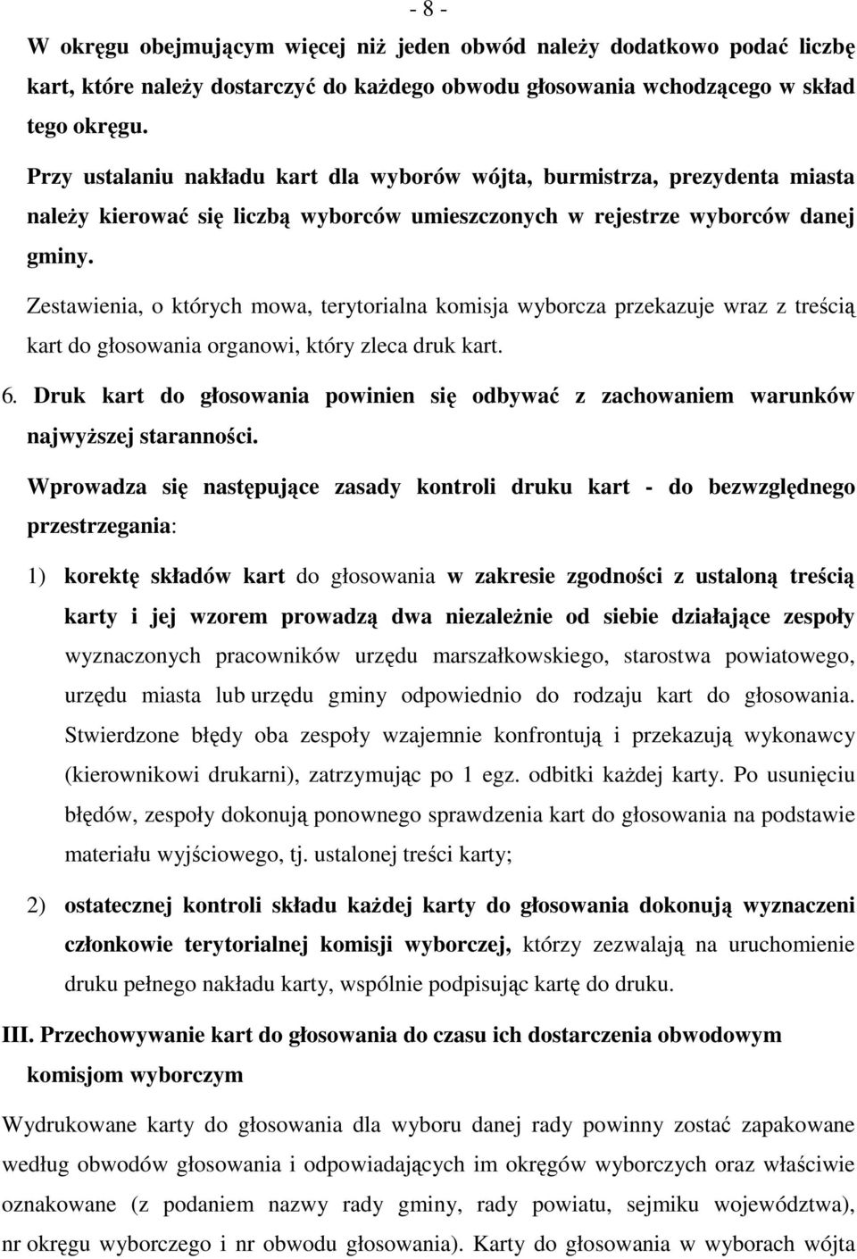 Zestawienia, o których mowa, terytorialna komisja wyborcza przekazuje wraz z treścią kart do głosowania organowi, który zleca druk kart. 6.