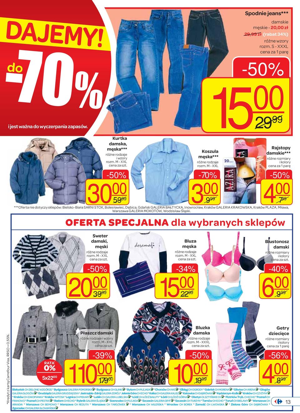 M - XXL -70% 3 00 9 99 Rajstopy damskie*** różne rozmiary i kolory - 4 00 7 99 ***Oferta nie dotyczy sklepów: Bielsko-Biała SARNI STOK, Bolesławiec, Dębica, Gdańsk GALERIA BAŁTYCKA, Inowrocław,