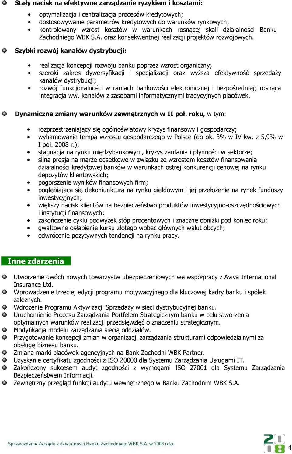 Szybki rozwój kanałów dystrybucji: realizacja koncepcji rozwoju banku poprzez wzrost organiczny; szeroki zakres dywersyfikacji i specjalizacji oraz wyŝsza efektywność sprzedaŝy kanałów dystrybucji;