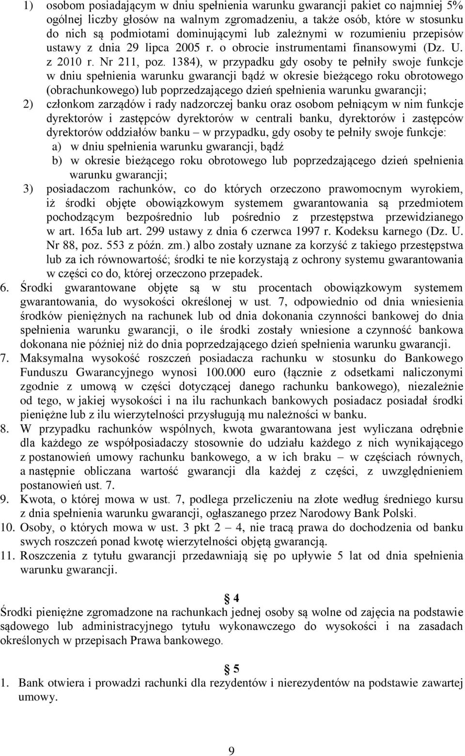 1384), w przypadku gdy osoby te pełniły swoje funkcje w dniu spełnienia warunku gwarancji bądź w okresie bieżącego roku obrotowego (obrachunkowego) lub poprzedzającego dzień spełnienia warunku