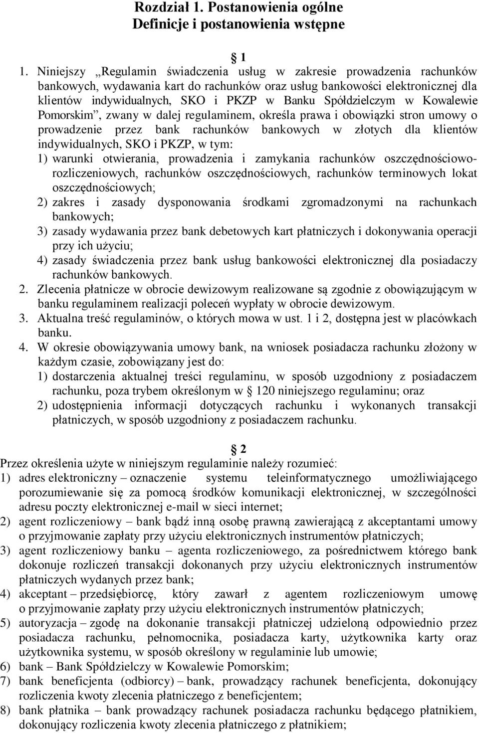 Spółdzielczym w Kowalewie Pomorskim, zwany w dalej regulaminem, określa prawa i obowiązki stron umowy o prowadzenie przez bank rachunków bankowych w złotych dla klientów indywidualnych, SKO i PKZP, w
