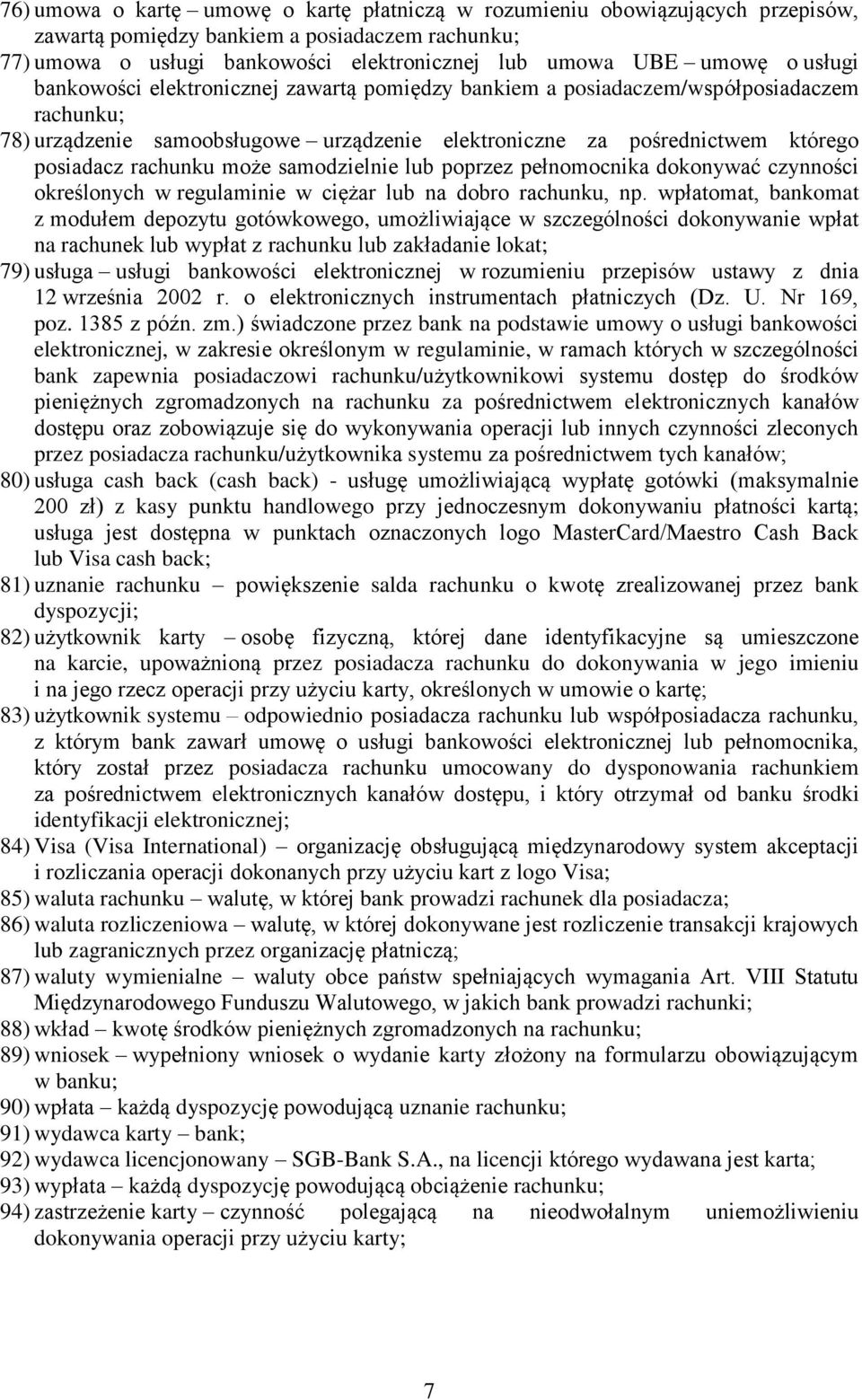 może samodzielnie lub poprzez pełnomocnika dokonywać czynności określonych w regulaminie w ciężar lub na dobro rachunku, np.