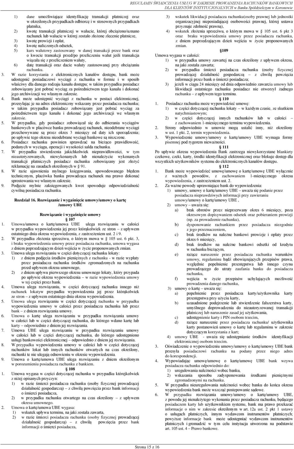 oraz o kwocie transakcji przed/po przeliczeniu walut jeśli transakcja wiązała się z przeliczeniem waluty, 6) datę transakcji oraz dacie waluty zastosowanej przy obciążaniu rachunku. 3.