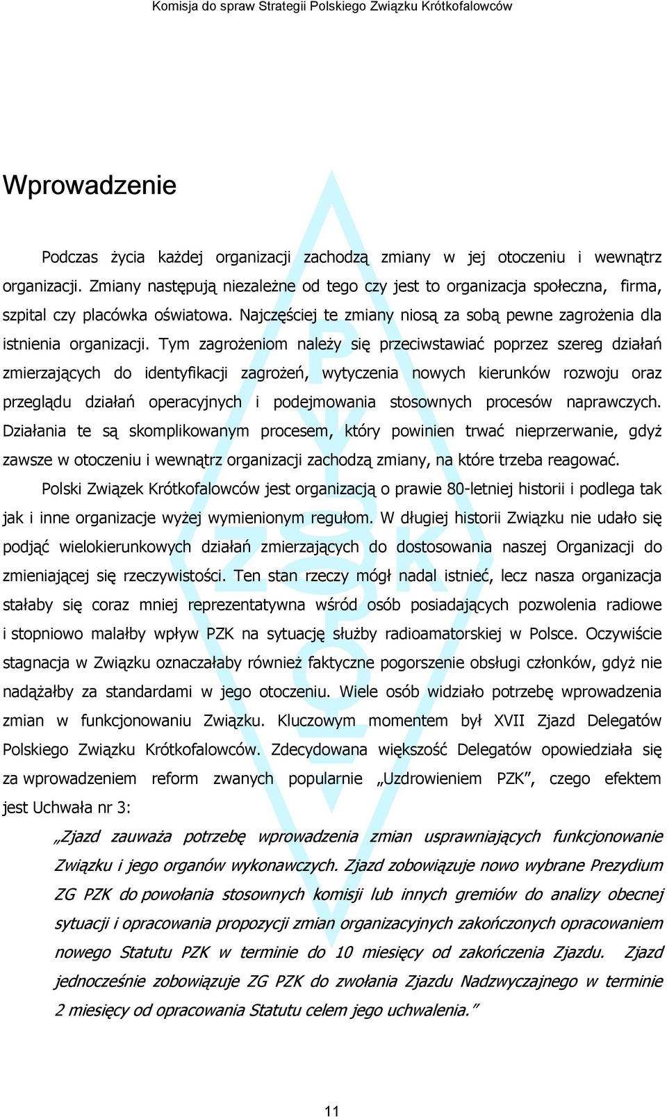 Tym zagrożeniom należy się przeciwstawiać poprzez szereg działań zmierzających do identyfikacji zagrożeń, wytyczenia nowych kierunków rozwoju oraz przeglądu działań operacyjnych i podejmowania