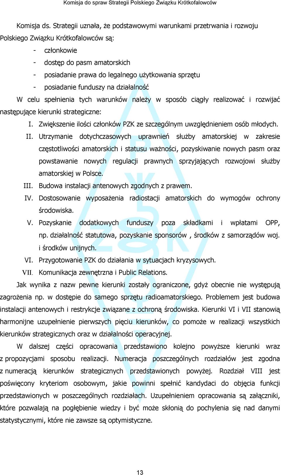 posiadanie funduszy na działalność W celu spełnienia tych warunków należy w sposób ciągły realizować i rozwijać następujące kierunki strategiczne: I.