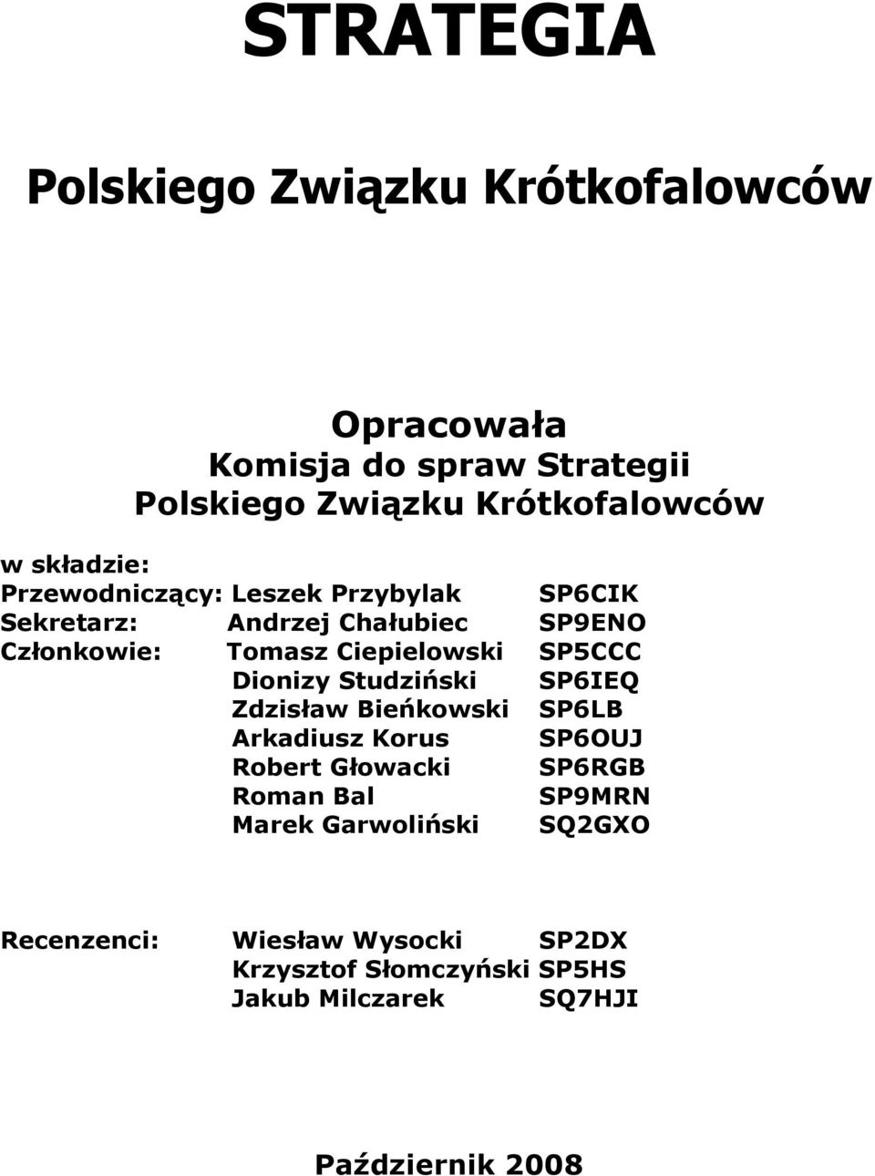 SP5CCC Dionizy Studziński SP6IEQ Zdzisław Bieńkowski SP6LB Arkadiusz Korus SP6OUJ Robert Głowacki SP6RGB Roman Bal