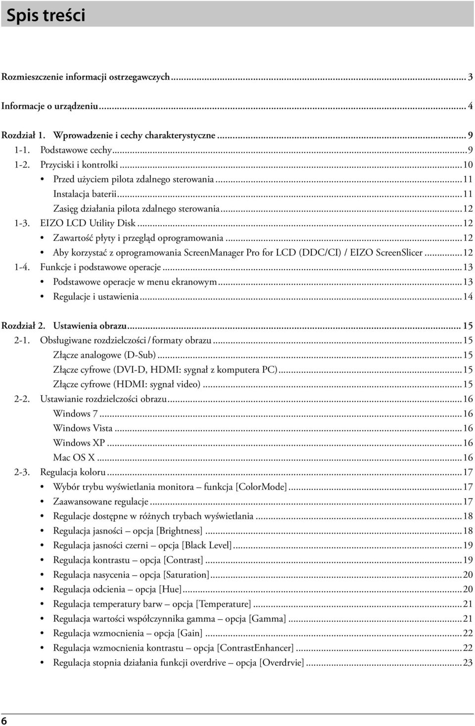 ..12 Aby korzystać z oprogramowania ScreenManager Pro for LCD (DDC/CI) / EIZO ScreenSlicer...12 1-4. Funkcje i podstawowe operacje...13 Podstawowe operacje w menu ekranowym...13 Regulacje i ustawienia.