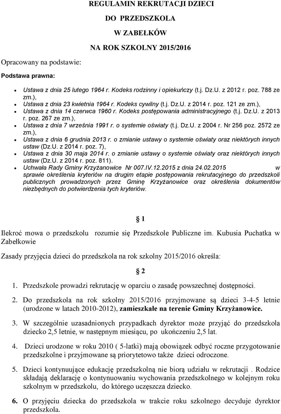 Ustawa z dnia 7 września 1991 r o systemie oświaty (tj DzU z 2004 r Nr 256 poz 2572 ze zm), Ustawa z dnia 6 grudnia 2013 r o zmianie ustawy o systemie oświaty oraz niektórych innych ustaw (DzU z 2014