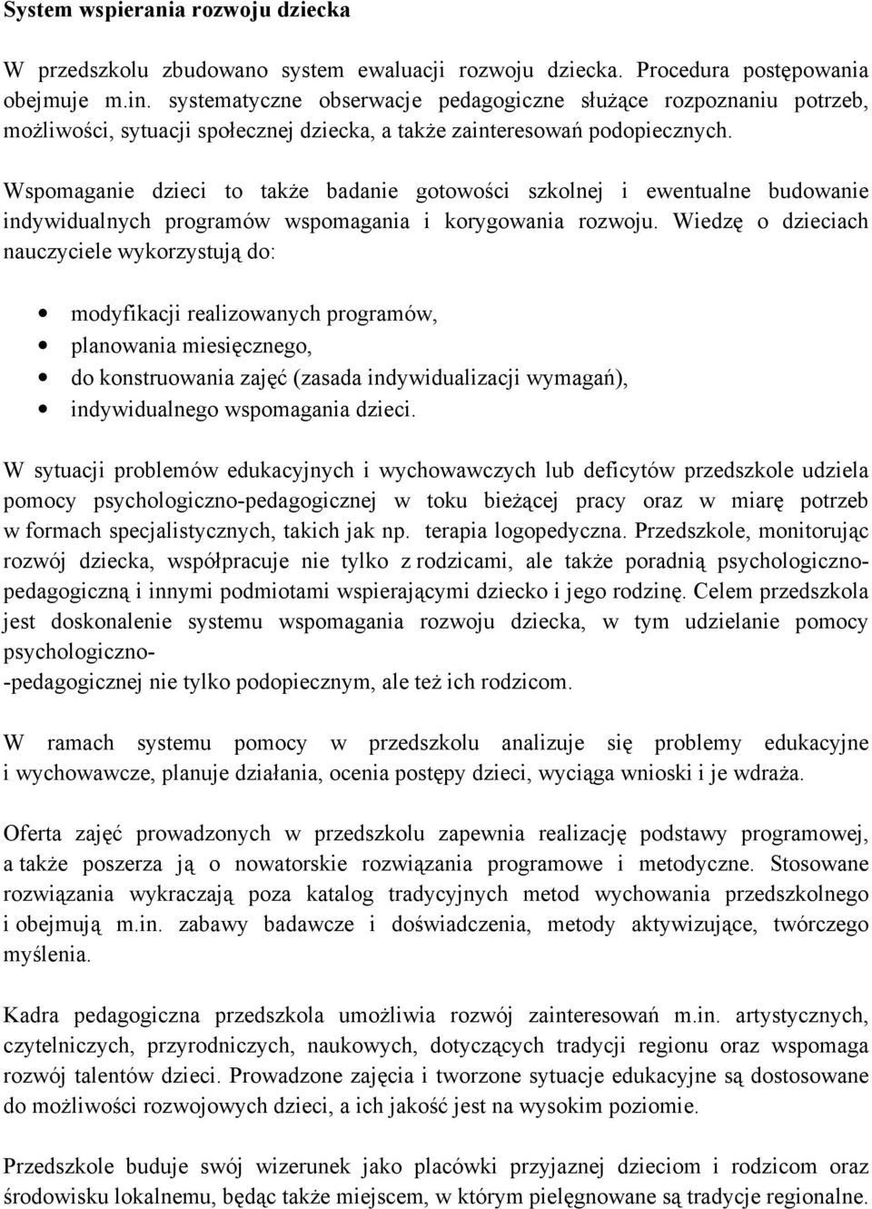 Wspomaganie dzieci to takŝe badanie gotowości szkolnej i ewentualne budowanie indywidualnych programów wspomagania i korygowania rozwoju.