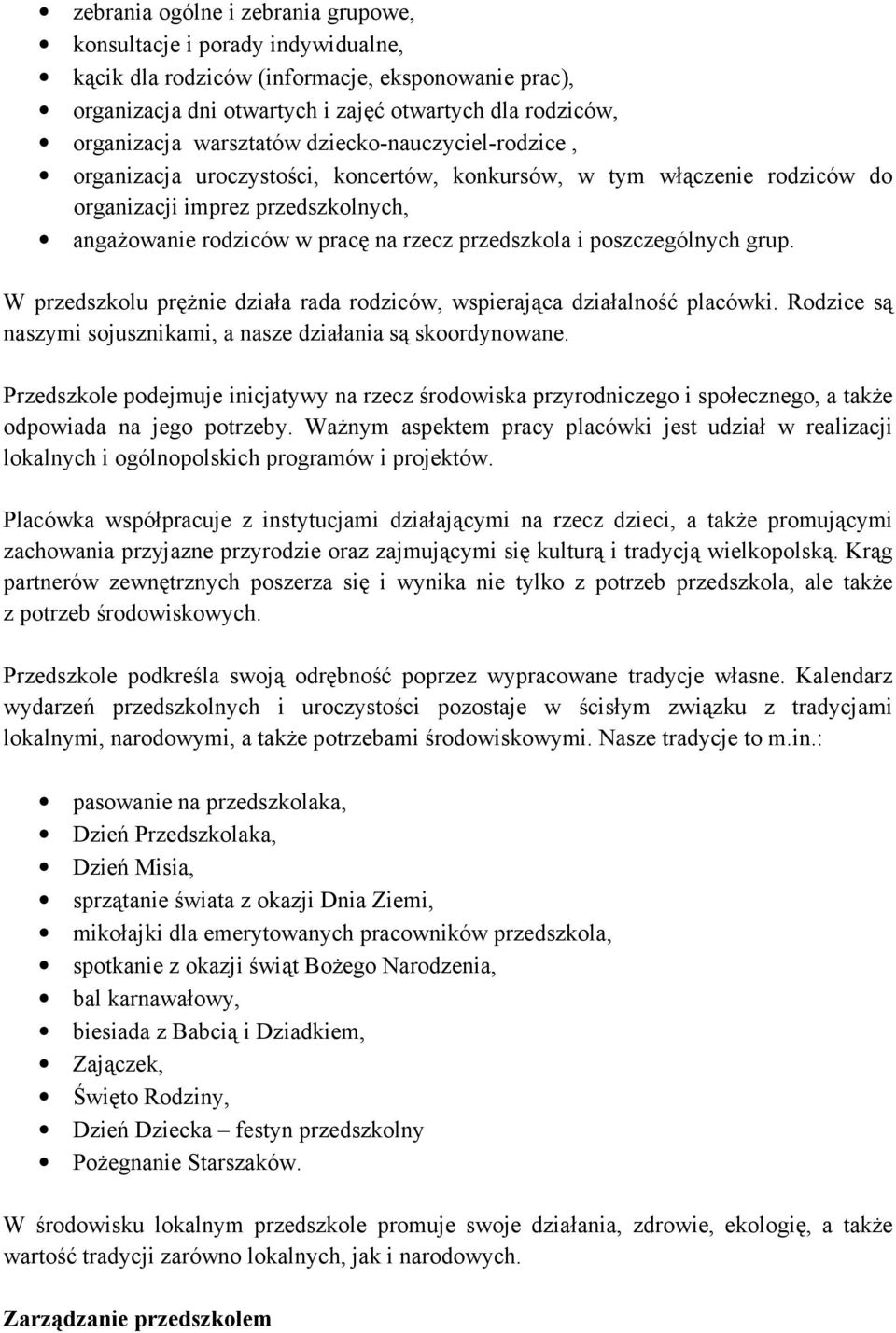 i poszczególnych grup. W przedszkolu pręŝnie działa rada rodziców, wspierająca działalność placówki. Rodzice są naszymi sojusznikami, a nasze działania są skoordynowane.