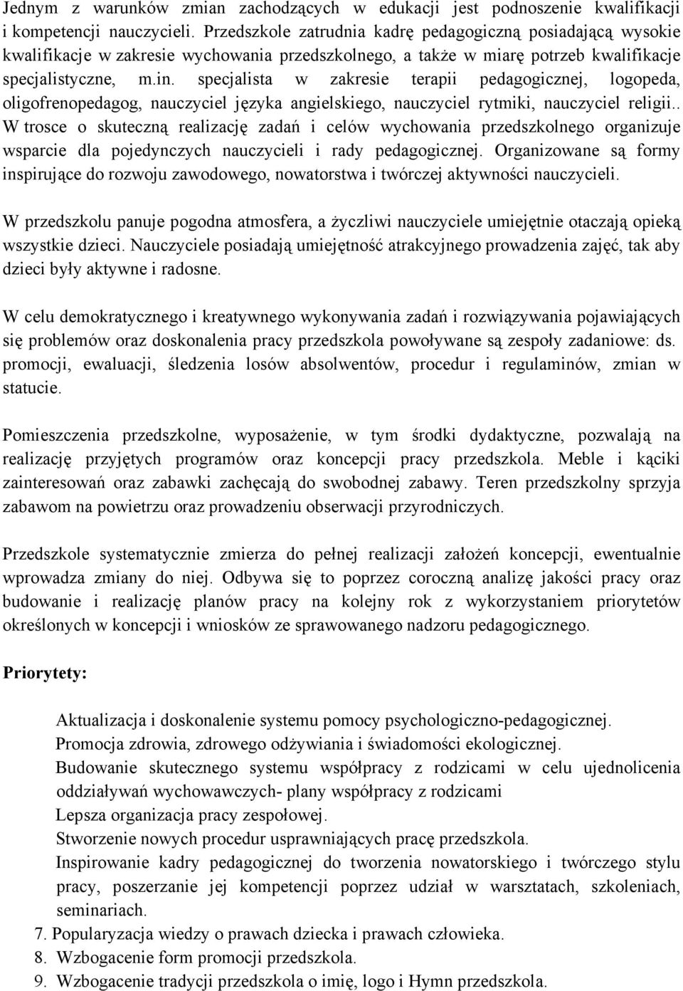 specjalista w zakresie terapii pedagogicznej, logopeda, oligofrenopedagog, nauczyciel języka angielskiego, nauczyciel rytmiki, nauczyciel religii.