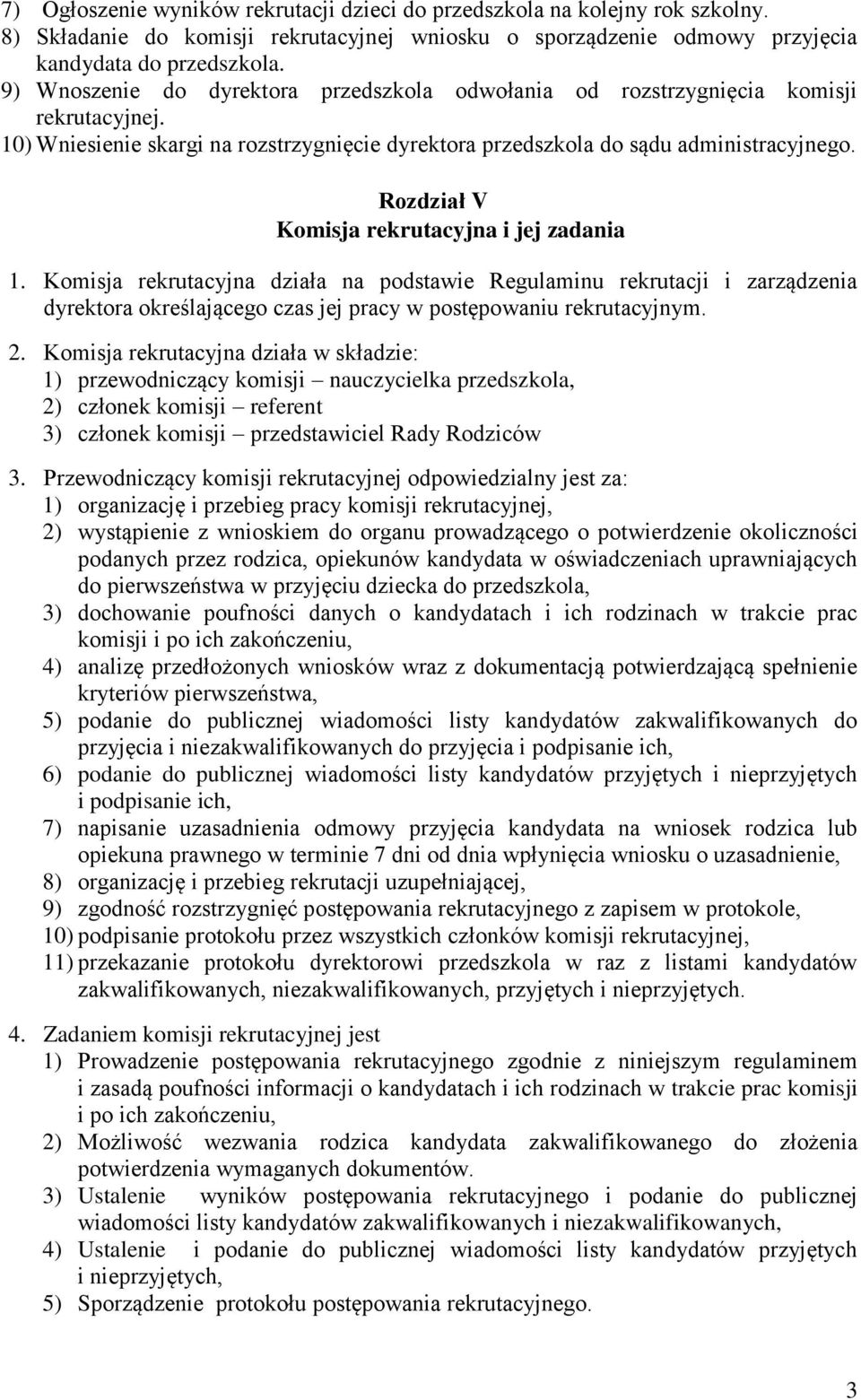 Rozdział V Komisja rekrutacyjna i jej zadania 1. Komisja rekrutacyjna działa na podstawie Regulaminu rekrutacji i zarządzenia dyrektora określającego czas jej pracy w postępowaniu rekrutacyjnym. 2.