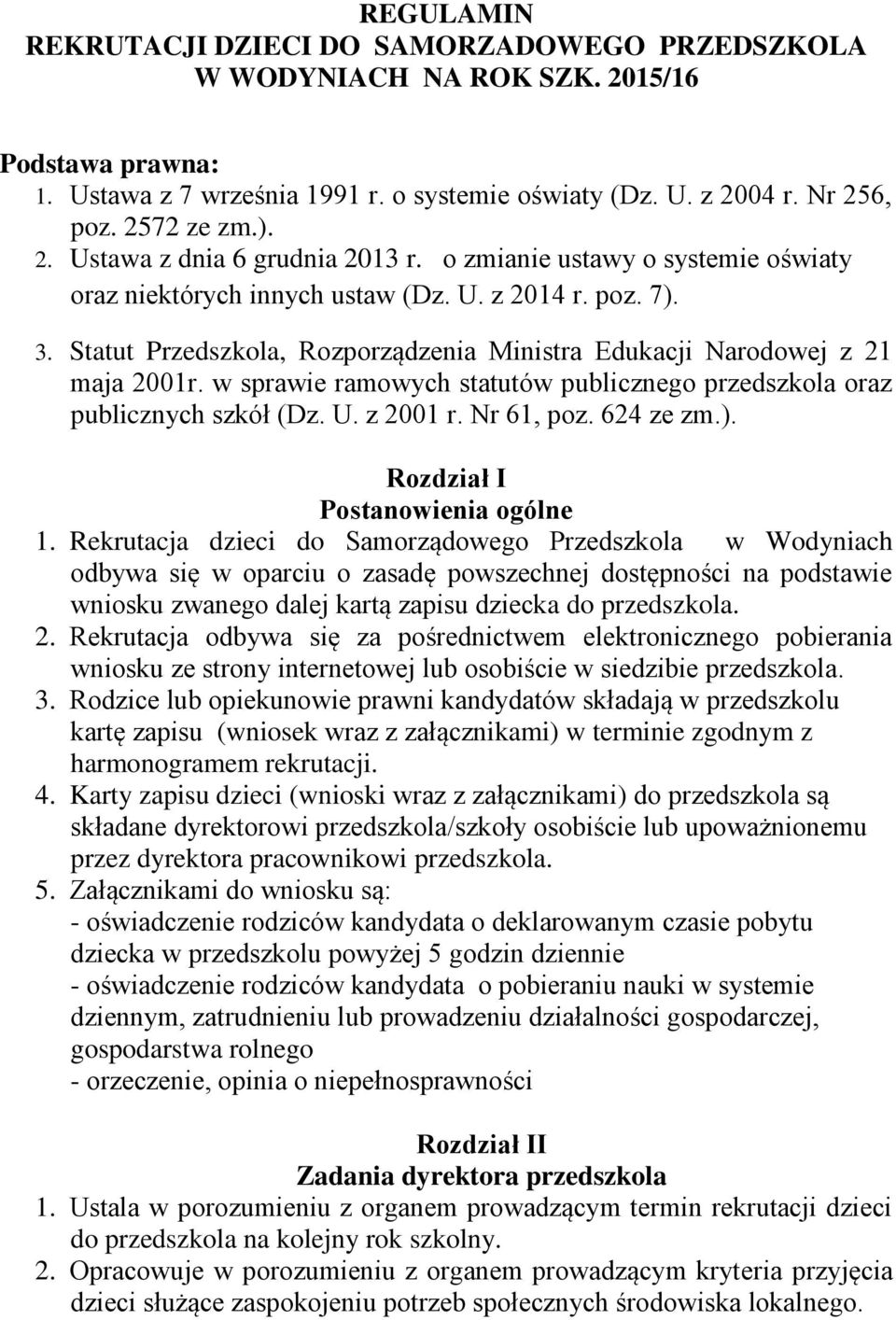 Statut Przedszkola, Rozporządzenia Ministra Edukacji Narodowej z 21 maja 2001r. w sprawie ramowych statutów publicznego przedszkola oraz publicznych szkół (Dz. U. z 2001 r. Nr 61, poz. 624 ze zm.).