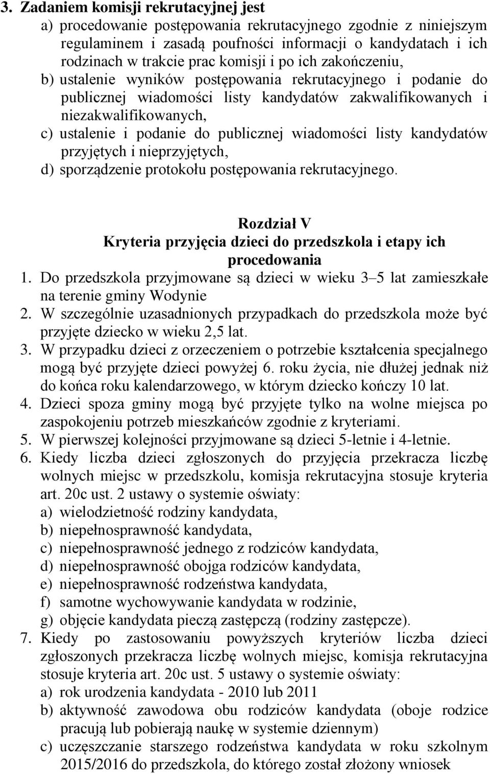 publicznej wiadomości listy kandydatów przyjętych i nieprzyjętych, d) sporządzenie protokołu postępowania rekrutacyjnego.