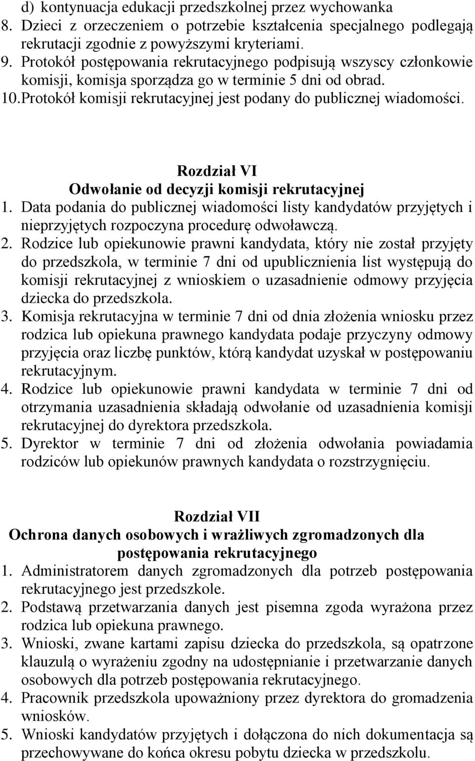 Rozdział VI Odwołanie od decyzji komisji rekrutacyjnej 1. Data podania do publicznej wiadomości listy kandydatów przyjętych i nieprzyjętych rozpoczyna procedurę odwoławczą. 2.