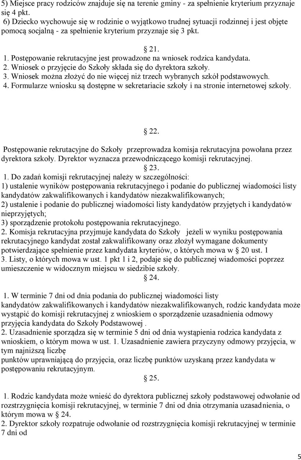 Postępowanie rekrutacyjne jest prowadzone na wniosek rodzica kandydata. 2. Wniosek o przyjęcie do Szkoły składa się do dyrektora szkoły. 3.