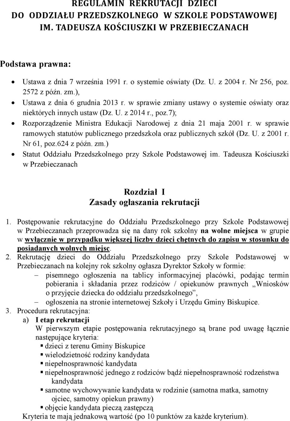 w sprawie ramowych statutów publicznego przedszkola oraz publicznych szkół (Dz. U. z 2001 r. Nr 61, poz.624 z późn. zm.) Statut Oddziału Przedszkolnego przy Szkole Podstawowej im.