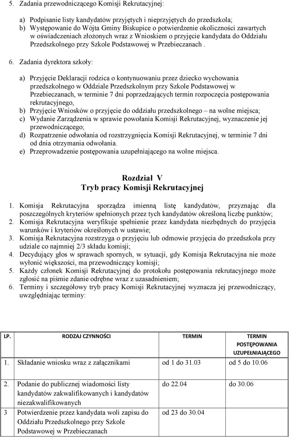 Zadania dyrektora szkoły: a) Przyjęcie Deklaracji rodzica o kontynuowaniu przez dziecko wychowania przedszkolnego w Oddziale Przedszkolnym przy Szkole Podstawowej w Przebieczanach, w terminie 7 dni