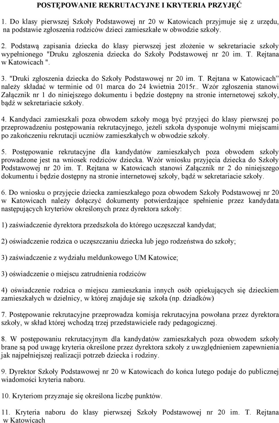 "Druki zgłoszenia dziecka do Szkoły Podstawowej nr 20 im. T. Rejtana w Katowicach należy składać w terminie od 01 marca do 24 kwietnia 2015r.