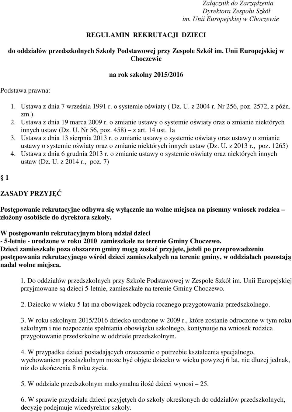 o zmianie ustawy o systemie oświaty oraz o zmianie niektórych innych ustaw (Dz. U. Nr 56, poz. 458) z art. 14 ust. 1a 3. Ustawa z dnia 13 sierpnia 2013 r.