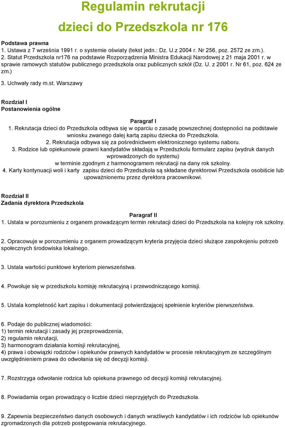 w sprawie ramowych statutów publicznego przedszkola oraz publicznych szkół (Dz. U. z 2001 r. Nr 61, poz. 624 ze zm.) 3. Uchwały rady m.st. Warszawy Rozdział I Postanowienia ogólne Paragraf I 1.