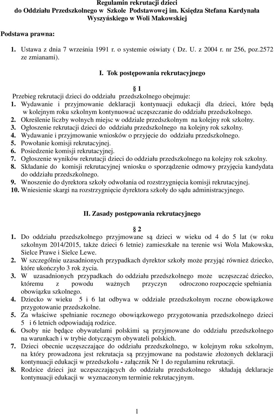 Wydawanie i przyjmowanie deklaracji kontynuacji edukacji dla dzieci, które będą w kolejnym roku szkolnym kontynuować uczęszczanie do oddziału przedszkolnego. 2.