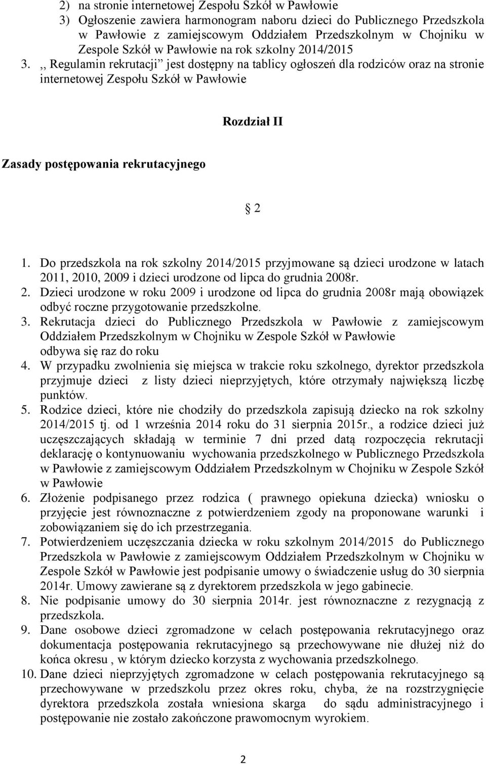 ,, Regulamin rekrutacji jest dostępny na tablicy ogłoszeń dla rodziców oraz na stronie internetowej Zespołu Szkół w Pawłowie Rozdział II Zasady postępowania rekrutacyjnego 2 1.