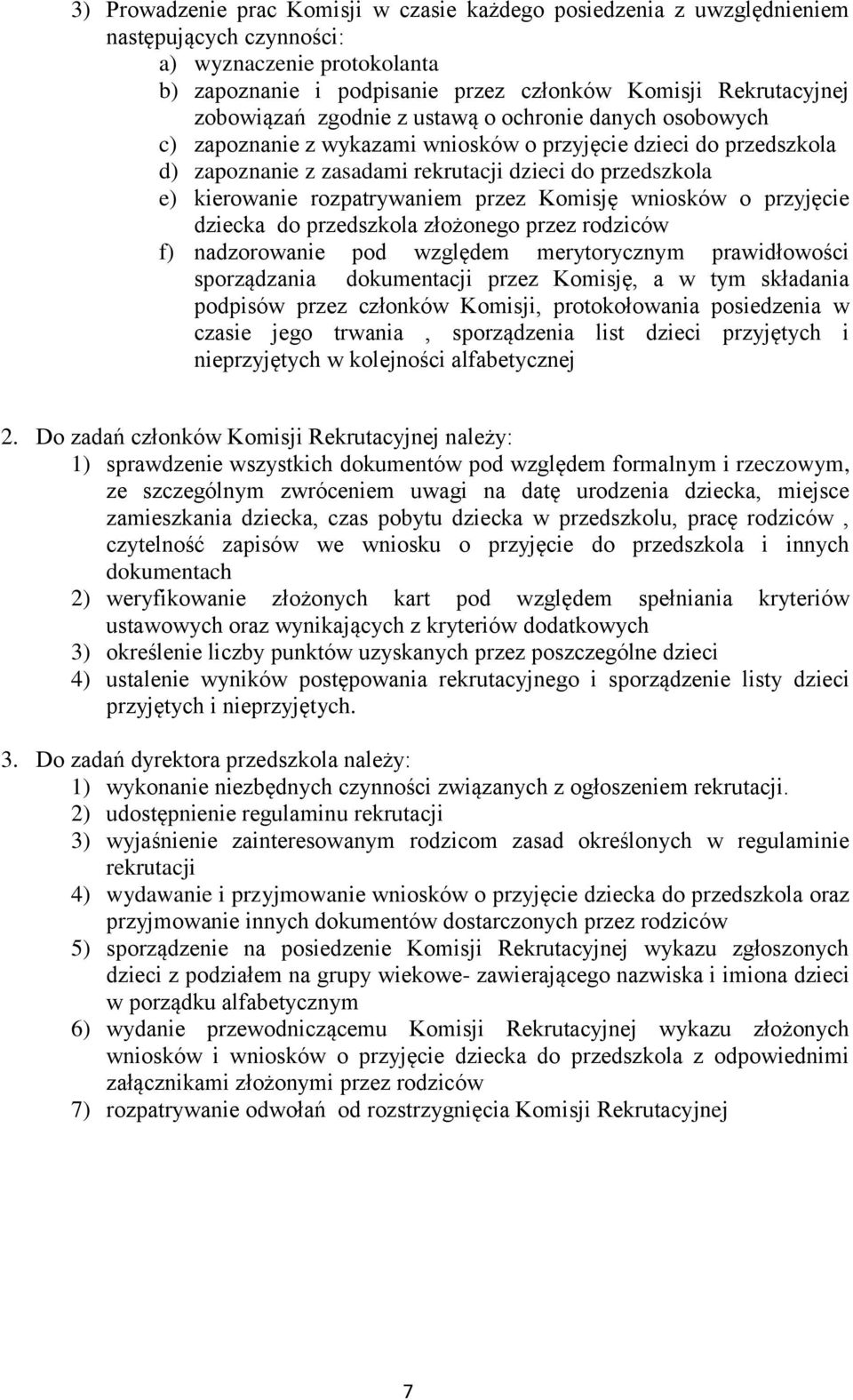 rozpatrywaniem przez Komisję wniosków o przyjęcie dziecka do przedszkola złożonego przez rodziców f) nadzorowanie pod względem merytorycznym prawidłowości sporządzania dokumentacji przez Komisję, a w