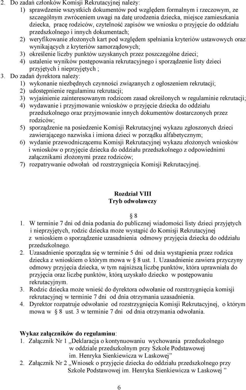 ustawowych oraz wynikających z kryteriów samorządowych; 3) określenie liczby punktów uzyskanych przez poszczególne dzieci; 4) ustalenie wyników postępowania rekrutacyjnego i sporządzenie listy dzieci