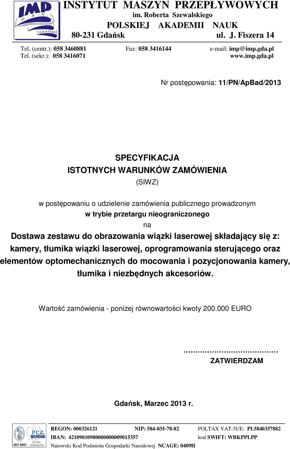 pl Nr postępowania: 11/PN/ApBad/2013 SPECYFIKACJA ISTOTNYCH WARUNKÓW ZAMÓWIENIA (SIWZ) w postępowaniu o udzielenie zamówienia publicznego prowadzonym w trybie przetargu nieograniczonego na Dostawa